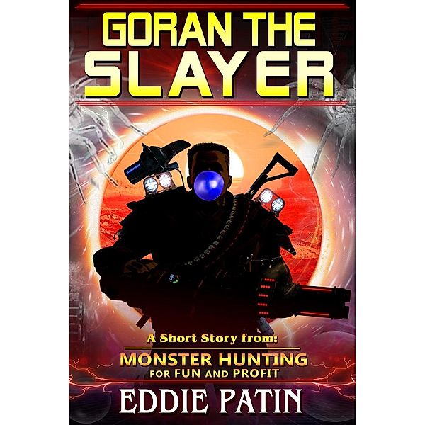 Goran the Slayer - Monster Hunting for Fun and Profit, Eddie Patin