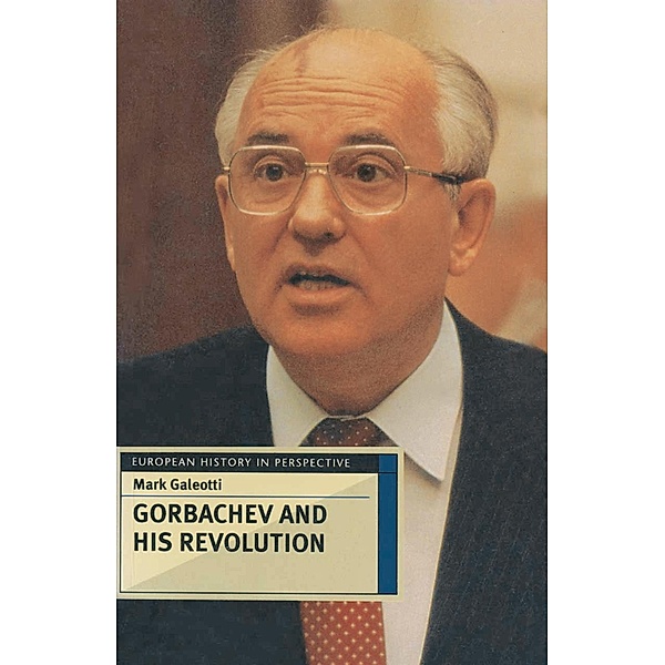 Gorbachev and his Revolution, Mark Galeotti