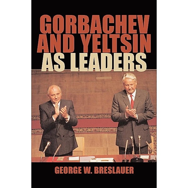 Gorbachev and Yeltsin as Leaders, George W. Breslauer
