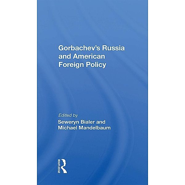 Gorbachev's Russia And American Foreign Policy, Seweryn Bialer