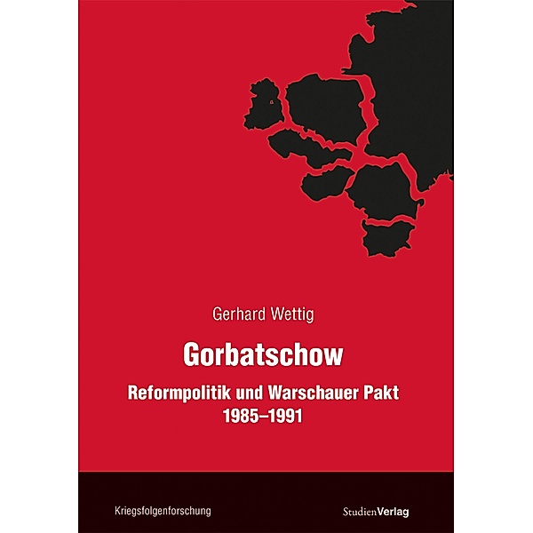 Gorbatschow / Veröffentlichungen des Ludwig Boltzmann-Institus für Kriegsfolgen Bd.25, Gerhard Wettig