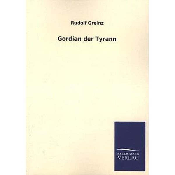 Gordian der Tyrann, Rudolf Greinz