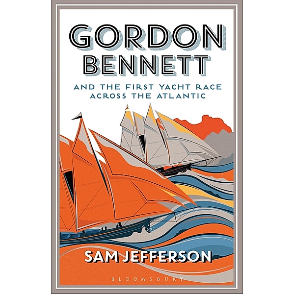 Gordon Bennett and the First Yacht Race Across the Atlantic, Sam Jefferson
