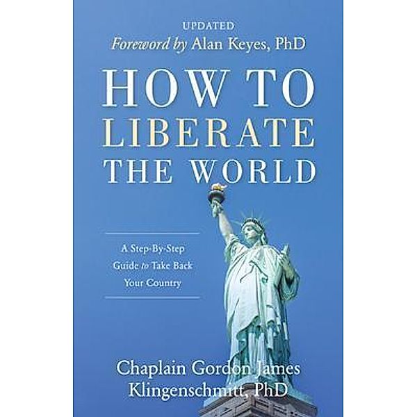 Gordon Klingenschmitt: How To Liberate The World, Gordon James Klingenschmitt