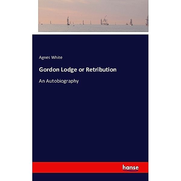 Gordon Lodge or Retribution, M. Agnes White