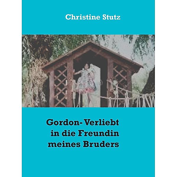 Gordon- Verliebt in die Freundin meines Bruders, Christine Stutz