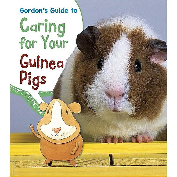 Gordon's Guide to Caring for Your Guinea Pigs, Isabel Thomas