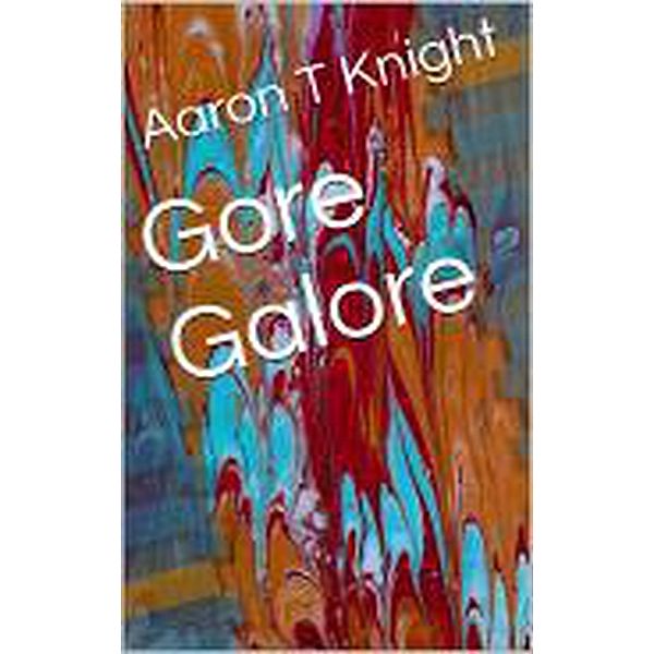 Gore Galore, Aaron T Knight