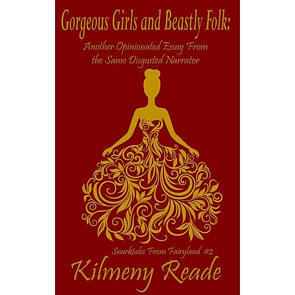 Gorgeous Girls and Beastly Folk: Another Opinionated Essay From the Same Disgusted Narrator (Snarktales From Fairyland, #2) / Snarktales From Fairyland, Kilmeny Reade