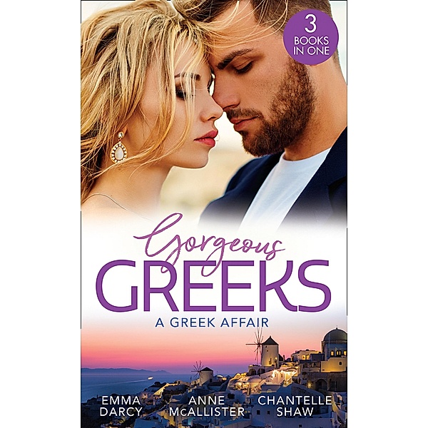 Gorgeous Greeks: A Greek Affair: An Offer She Can't Refuse / Breaking the Greek's Rules / The Greek's Acquisition / Mills & Boon, Emma Darcy, Anne Mcallister, Chantelle Shaw