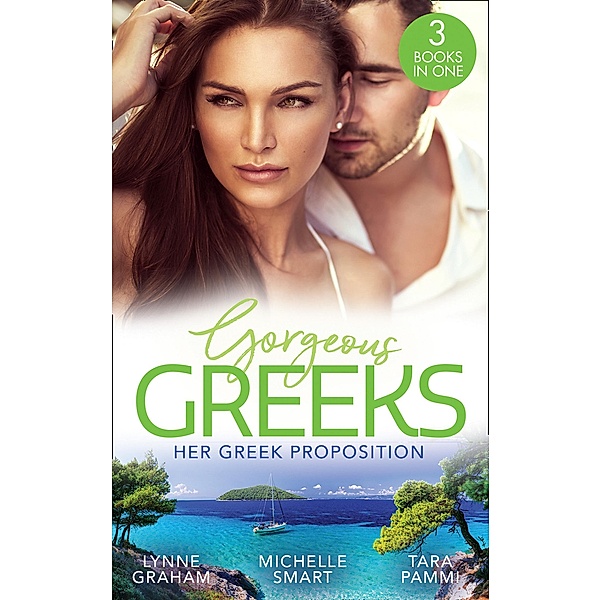 Gorgeous Greeks: Her Greek Proposition: A Deal at the Altar (Marriage by Command) / Married for the Greek's Convenience / A Deal with Demakis / Mills & Boon, Lynne Graham, Michelle Smart, Tara Pammi