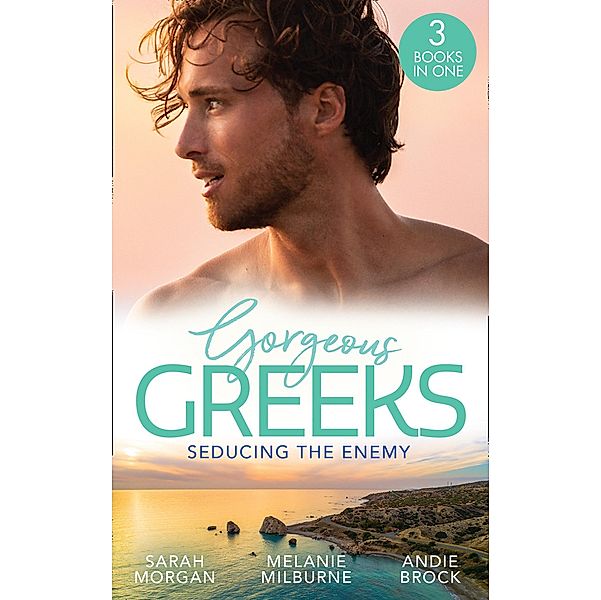 Gorgeous Greeks: Seducing The Enemy: Sold to the Enemy / Wedding Night with Her Enemy / The Greek's Pleasurable Revenge / Mills & Boon, Sarah Morgan, Melanie Milburne, Andie Brock