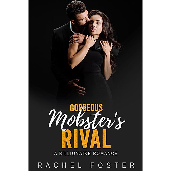 Gorgeous Mobster's Rival (The Mobster's Rival, #4) / The Mobster's Rival, Rachel Foster