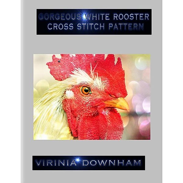 Gorgeous White Rooster Cross Stitch Pattern, Virinia Downham