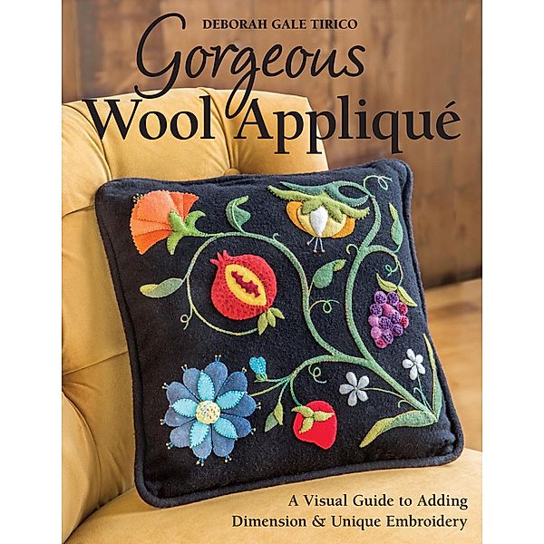 Gorgeous Wool Appliqué, Deborah Gale Tirico