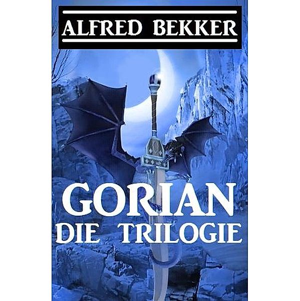 Gorian - Die Trilogie, Alfred Bekker