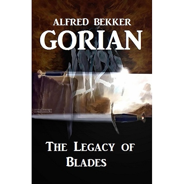 Gorian - The Legacy of Blades / Legend of Gorian Bd.1, Alfred Bekker