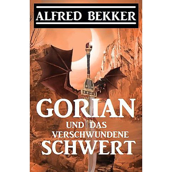 Gorian und das verschwundene Schwert (Neue Gorian Erzählung, #2) / Neue Gorian Erzählung, Alfred Bekker