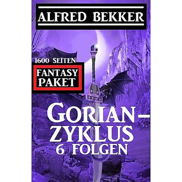 Gorian-Zyklus 6 Folgen - Fantasy-Paket 1600 Seiten, Alfred Bekker