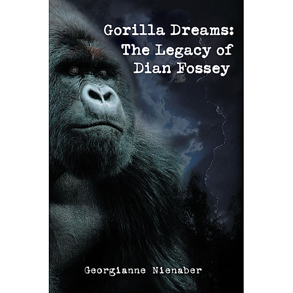 Gorilla Dreams: the Legacy of Dian Fossey, Georgianne Nienaber