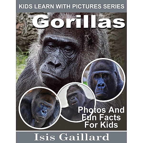 Gorillas Photos and Fun Facts for Kids (Kids Learn With Pictures, #104) / Kids Learn With Pictures, Isis Gaillard
