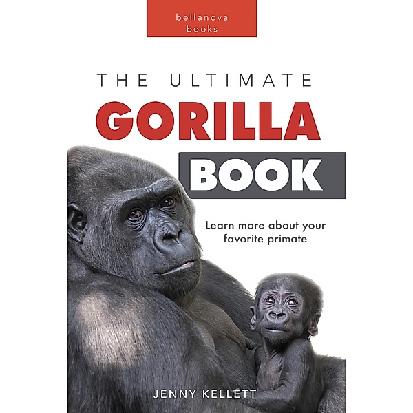 Gorillas The Ultimate Gorilla Book / Animal Books for Kids Bd.11, Jenny Kellett