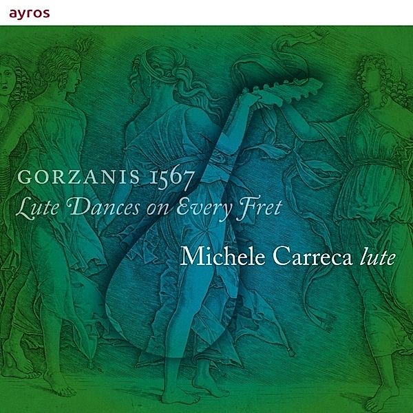 Gorzanis 1567-Lute Dances On Every Fret, Michele Carreca