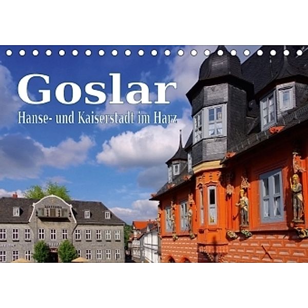 Goslar - Hanse- und Kaiserstadt im Harz (Tischkalender 2017 DIN A5 quer), LianeM