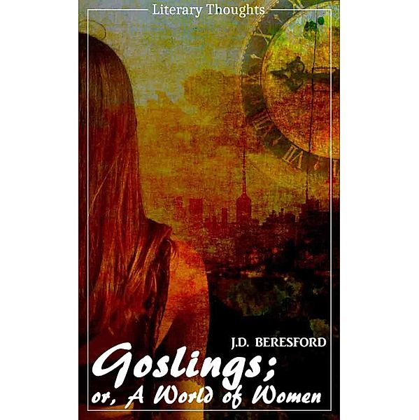 Goslings (John Davys (J.D.) Beresford) (Literary Thoughts Edition), J. D. Beresford