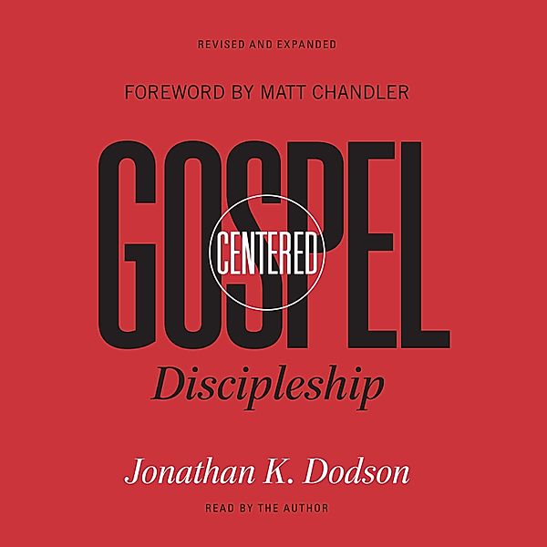 Gospel-Centered Discipleship, Jonathan K. Dodson