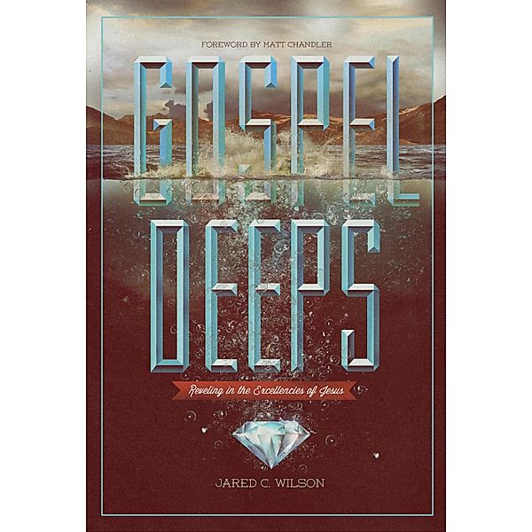 Gospel Deeps, Jared C. Wilson