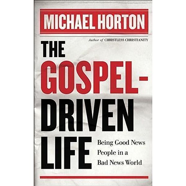 Gospel-Driven Life, Michael Horton