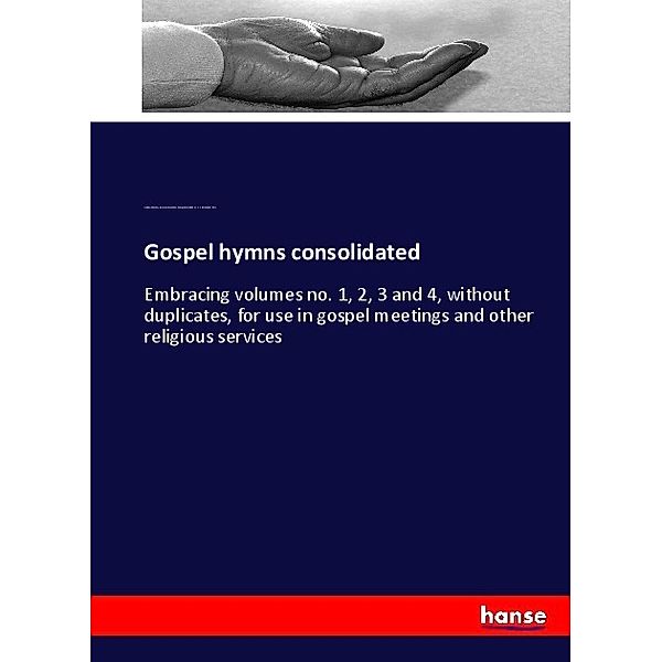 Gospel hymns consolidated, Ira David Sankey, James McGranahan, George Coles Stebbins, P. P. Bliss
