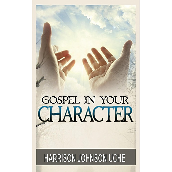 Gospel In Your Character, Harrison Johnson Uche
