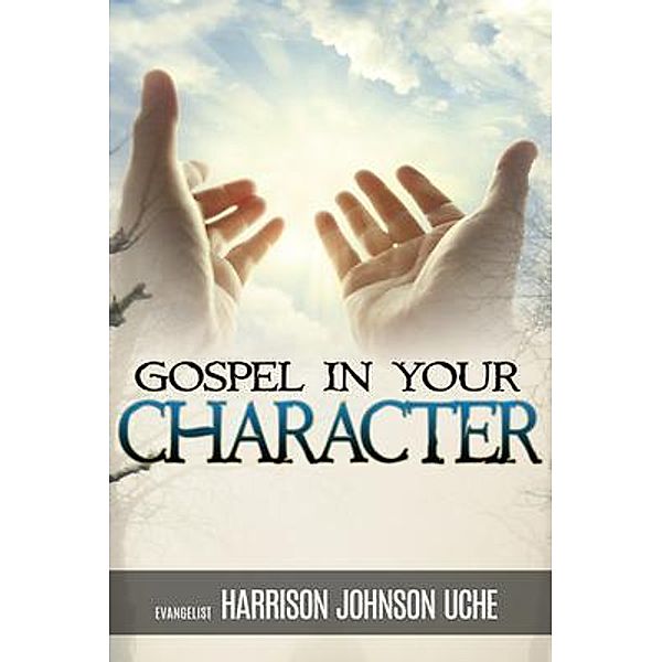 Gospel In Your Character, Harrison Johnson Uche