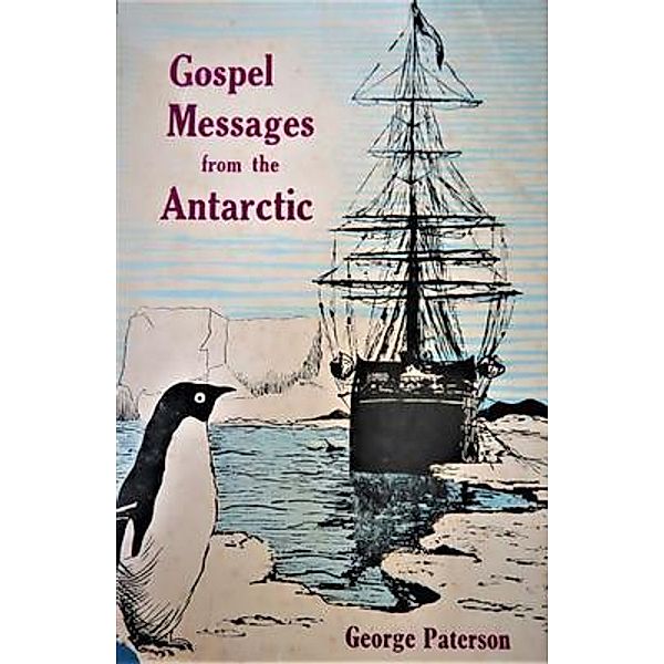 Gospel Messages From The Antarctic / Golden Kingdom Press, George Paterson