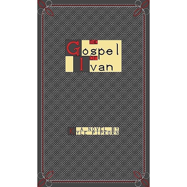 Gospel of Ivan / Kyle Pipkorn, Kyle Pipkorn