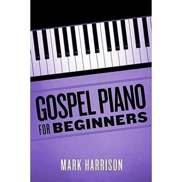 Gospel Piano For Beginners, Mark Harrison