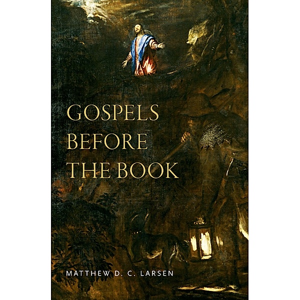 Gospels before the Book, Matthew Larsen