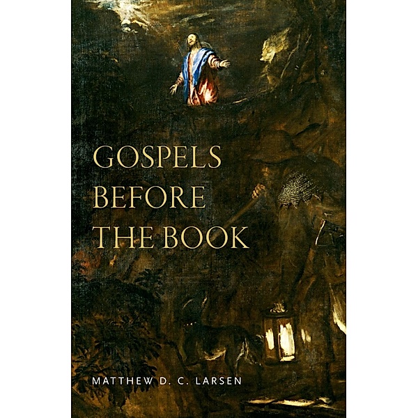 Gospels before the Book, Matthew Larsen