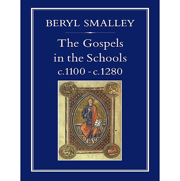 Gospels in the Schools, c. 1100 c. 1280, Beryl Smalley Fba
