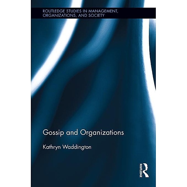 Gossip and Organizations / Routledge Studies in Management, Organizations and Society, Kathryn Waddington