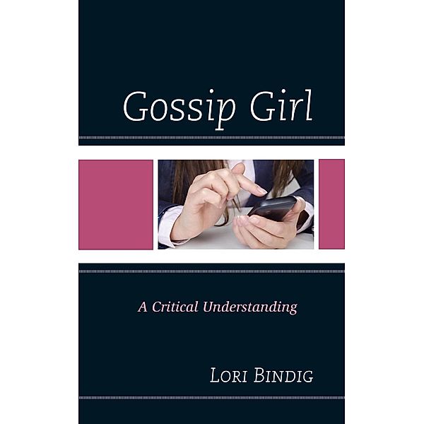 Gossip Girl / Critical Studies in Television, Lori Bindig