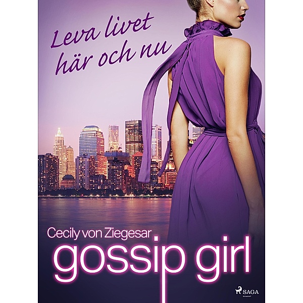 Gossip Girl: Leva livet här och nu / Gossip Girl Bd.6, Cecily von Ziegesar