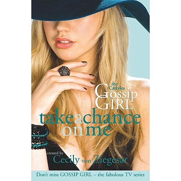 Gossip Girl The Carlyles: Take A Chance On Me, Cecily von Ziegesar