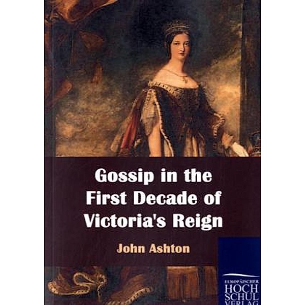 Gossip in the First Decade of Victoria's Reign, John Ashton