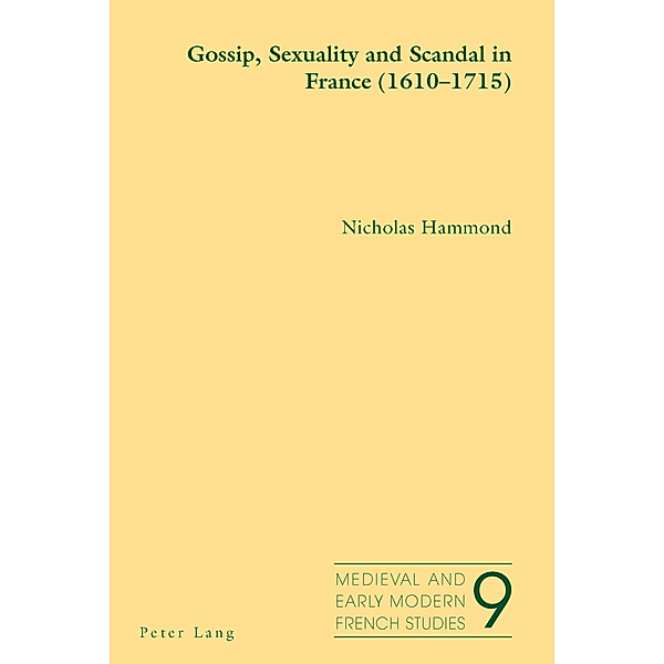Gossip, Sexuality and Scandal in France (1610-1715), Nicholas Hammond
