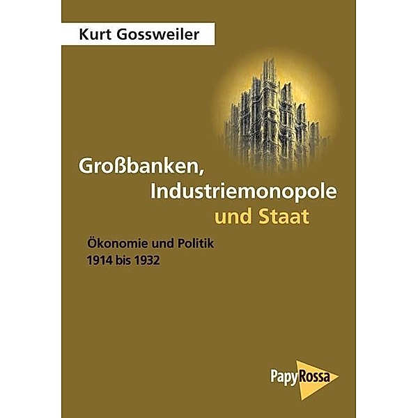 Gossweiler, K: Großbanken, Industriemonopole und Staat, Kurt Gossweiler