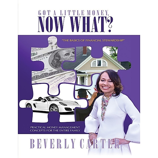 Got a Little Money, Now What?: The Basics of Financial Stewardship, Beverly Carter
