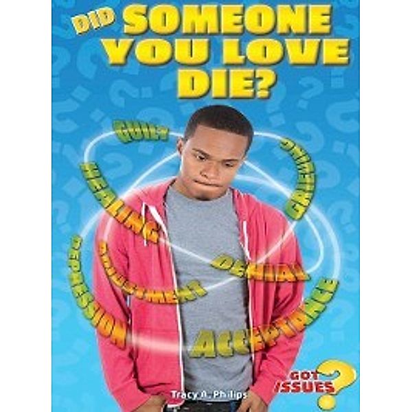 Got Issues?: Did Someone You Love Die?, Tracy A. Phillips